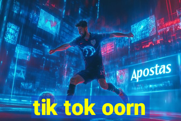 tik tok oorn